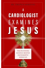 Sophia Institue Press Cardiologist Examines Jesus: The Stunning Science Behind Eucharistic Miracles
