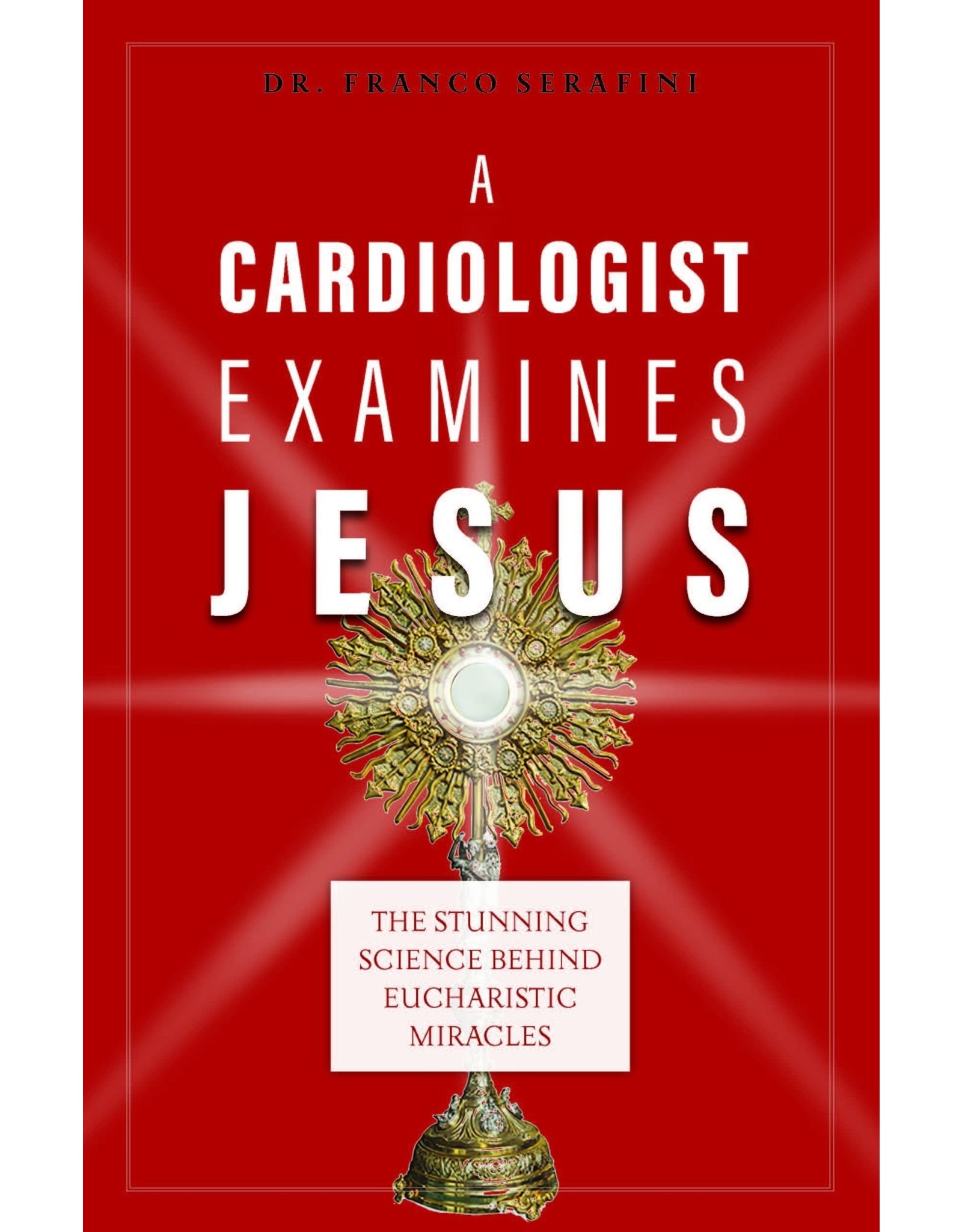Sophia Institue Press A Cardiologist Examines Jesus: The Stunning Science Behind Eucharistic Miracles