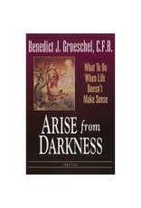 Ignatius Press Arise from Darkness: What to Do When Life Doesn't Make Sense