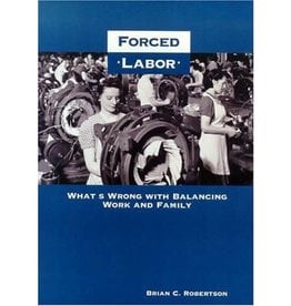 Spence Publishing Company Forced Labor: What's Wrong with Balancing Work and Family