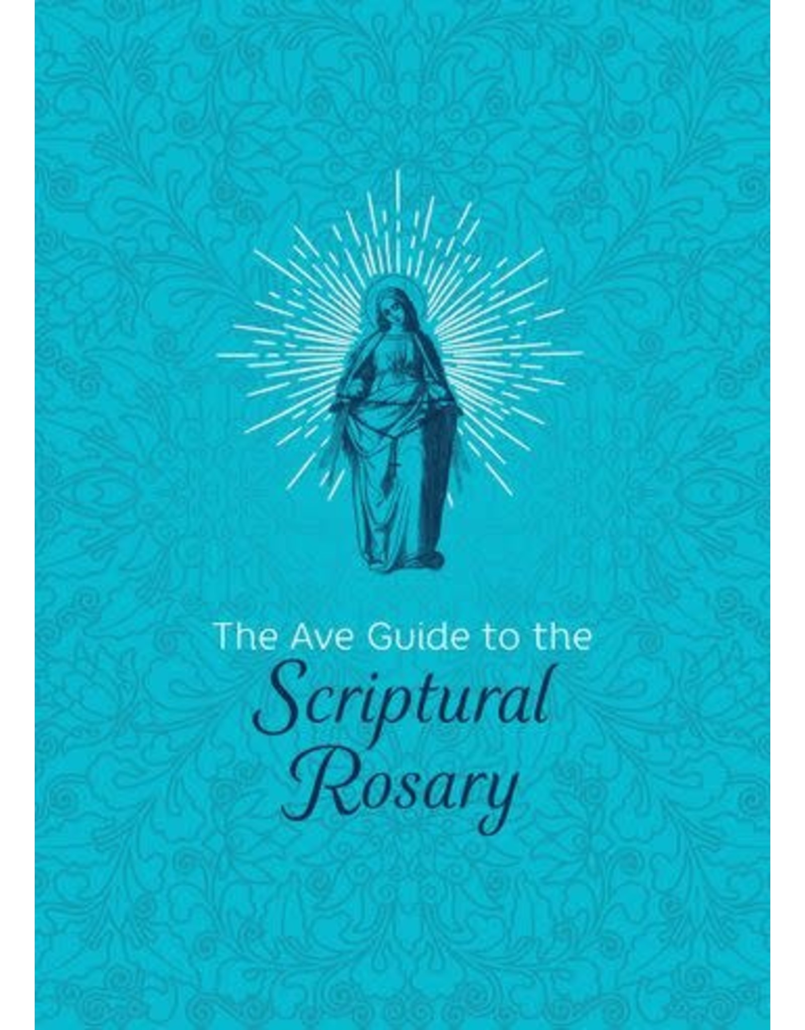Ave Maria Ave Guide to the Scriptural Rosary