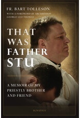 Ignatius Press That Was Father Stu: A Memoir of My Priestly Brother and Friend