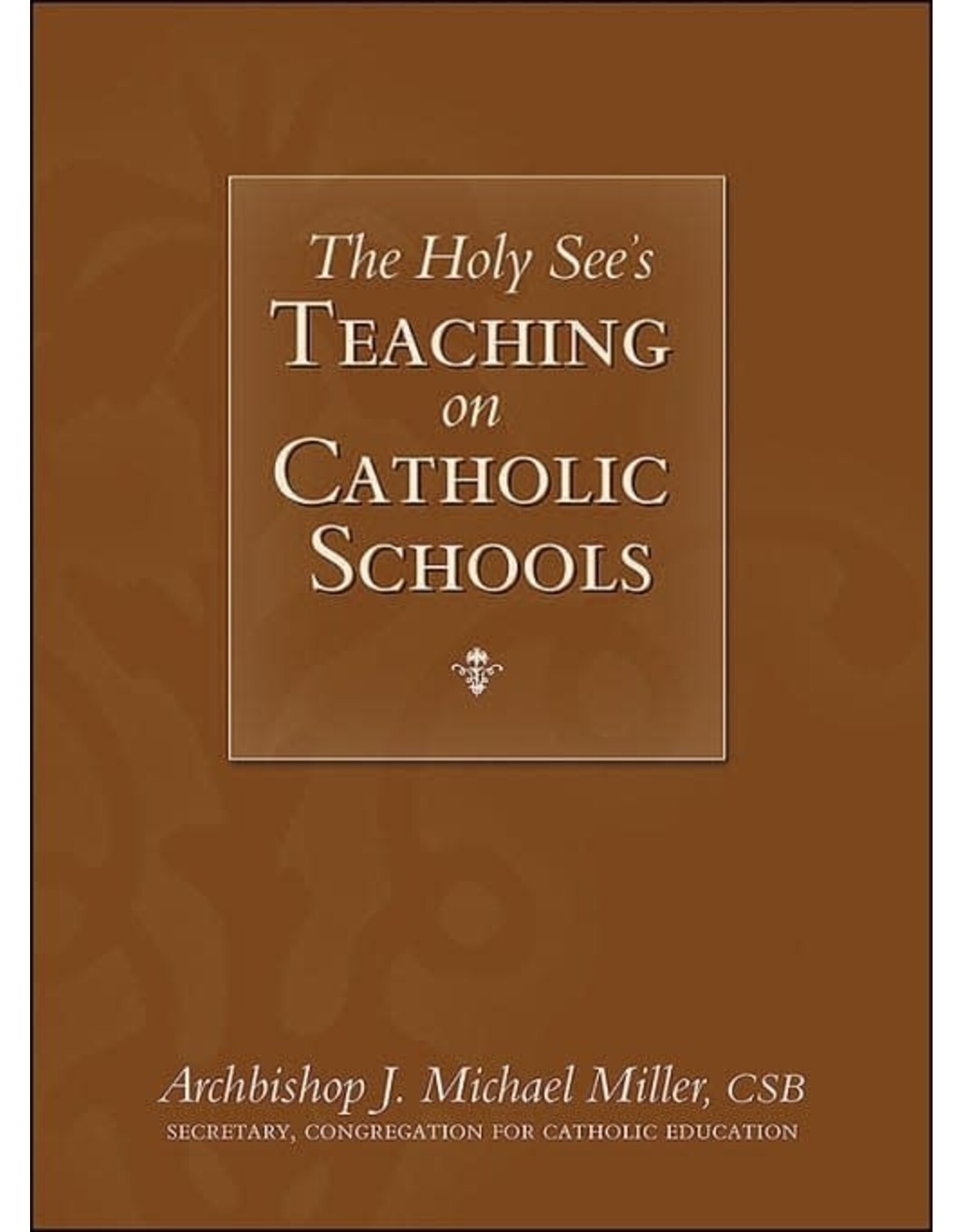 Sophia Institue Press The Holy See’s Teaching on Catholic Schools