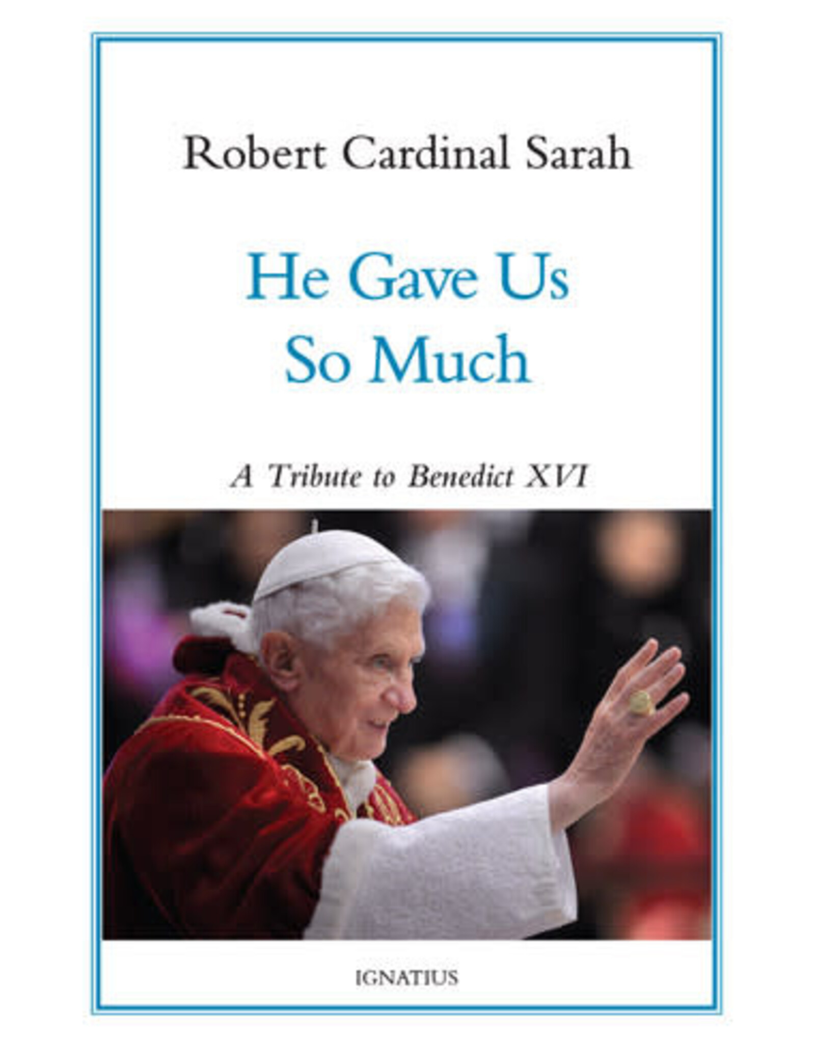 Ignatius Press He Gave Us So Much: A Tribute to Benedict XVI