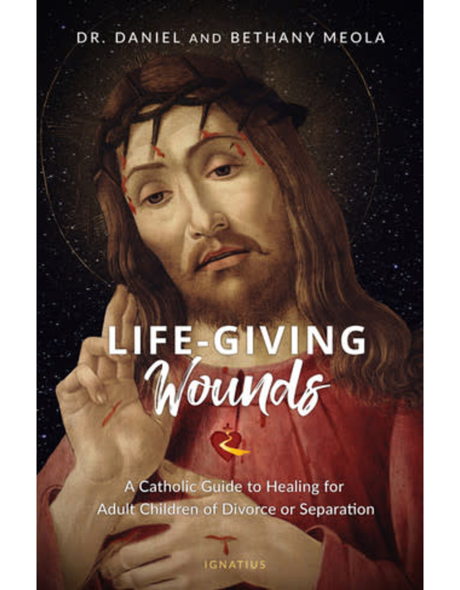 Ignatius Press Life-Giving Wounds: Catholic Guide to Healing for Adult Children of Divorce or Separation