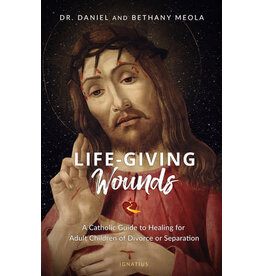 Ignatius Press Life-Giving Wounds: Catholic Guide to Healing for Adult Children of Divorce or Separation