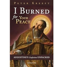 Ignatius Press I Burned for Your Peace: Augustine's Confessions Unpacked