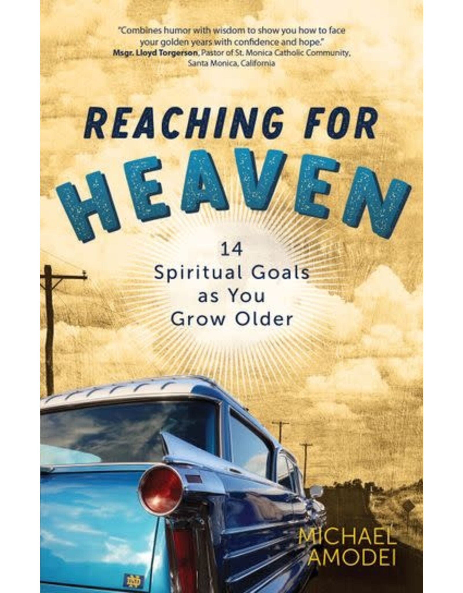 Ave Maria Reaching for Heaven :14 Spiritual Goals as You Grow Older