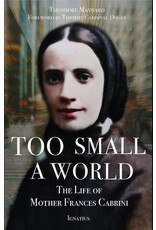 Ignatius Press Too Small a World: Life of Mother Frances Cabrini