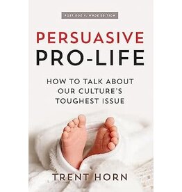 Catholic Answers Persuasive Pro-Life: How to Talk about Our Culture's Toughest Issue