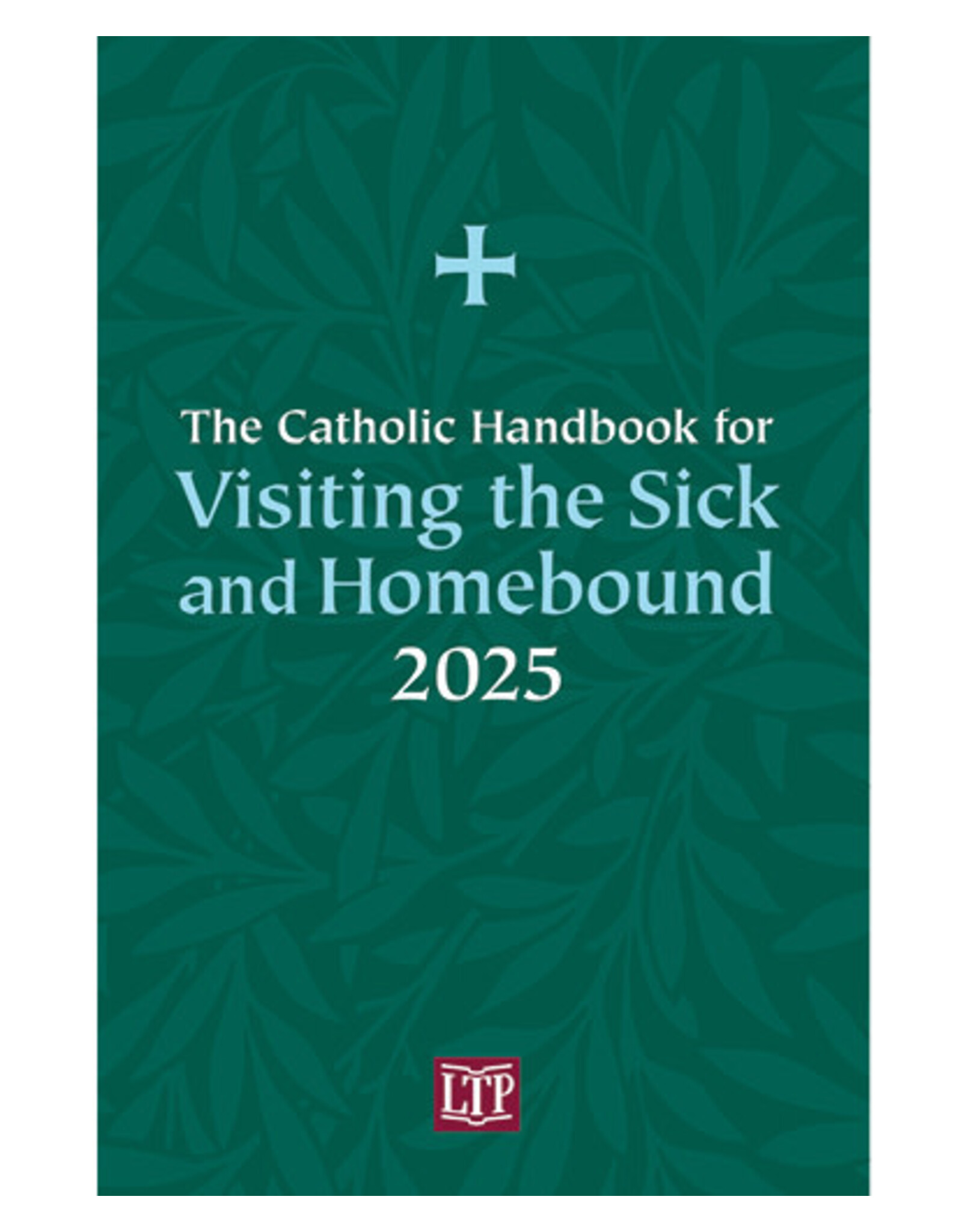 LTP (Liturgy Training Publications) 2025 Catholic Handbook for Visiting the Sick & Homebound