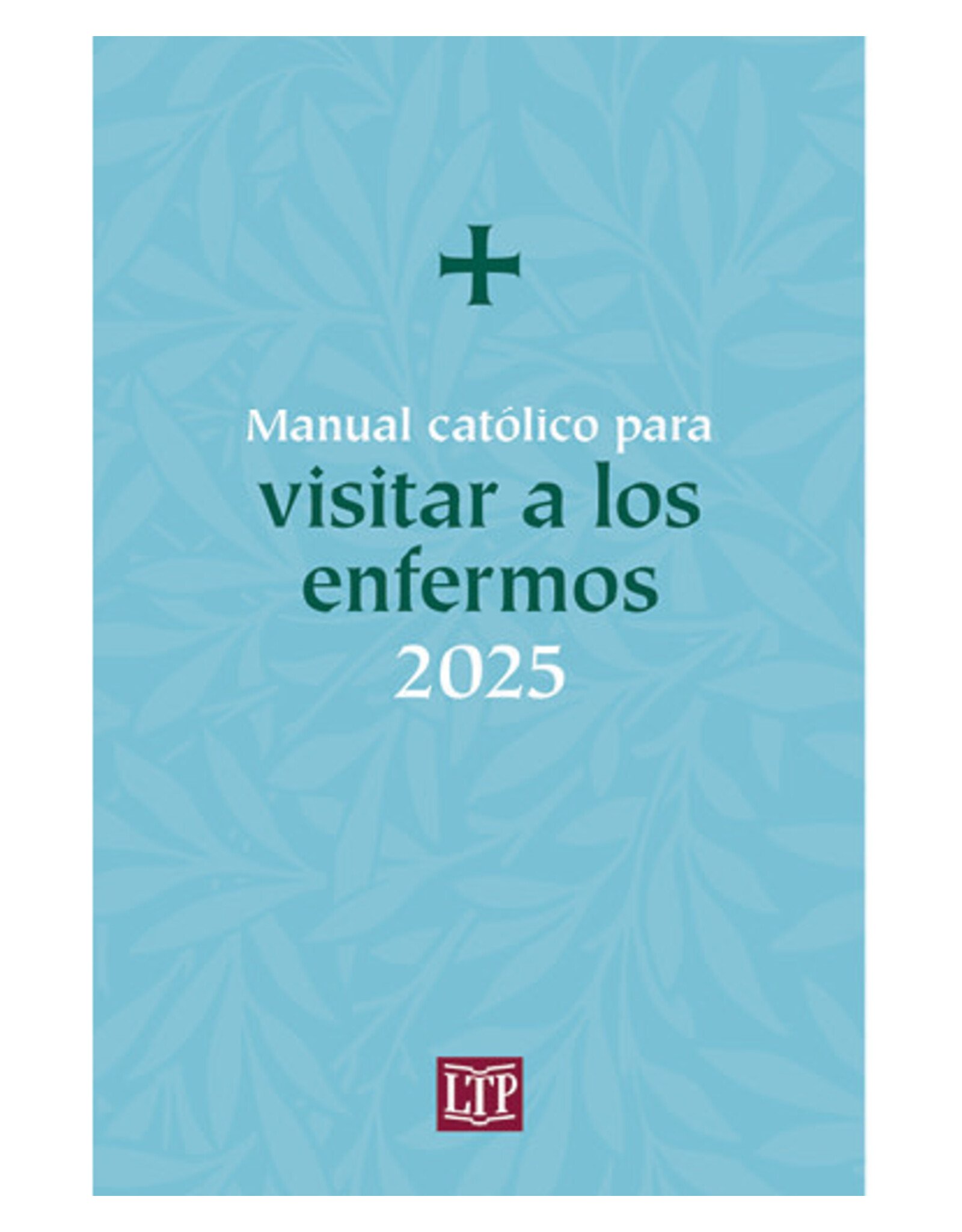 LTP (Liturgy Training Publications) 2025 Manual católico para visitar a los enfermos (Catholic Handbook for Visiting the Sick)