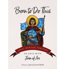 Ave Maria Born to Do This: 30 Days with Joan of Arc