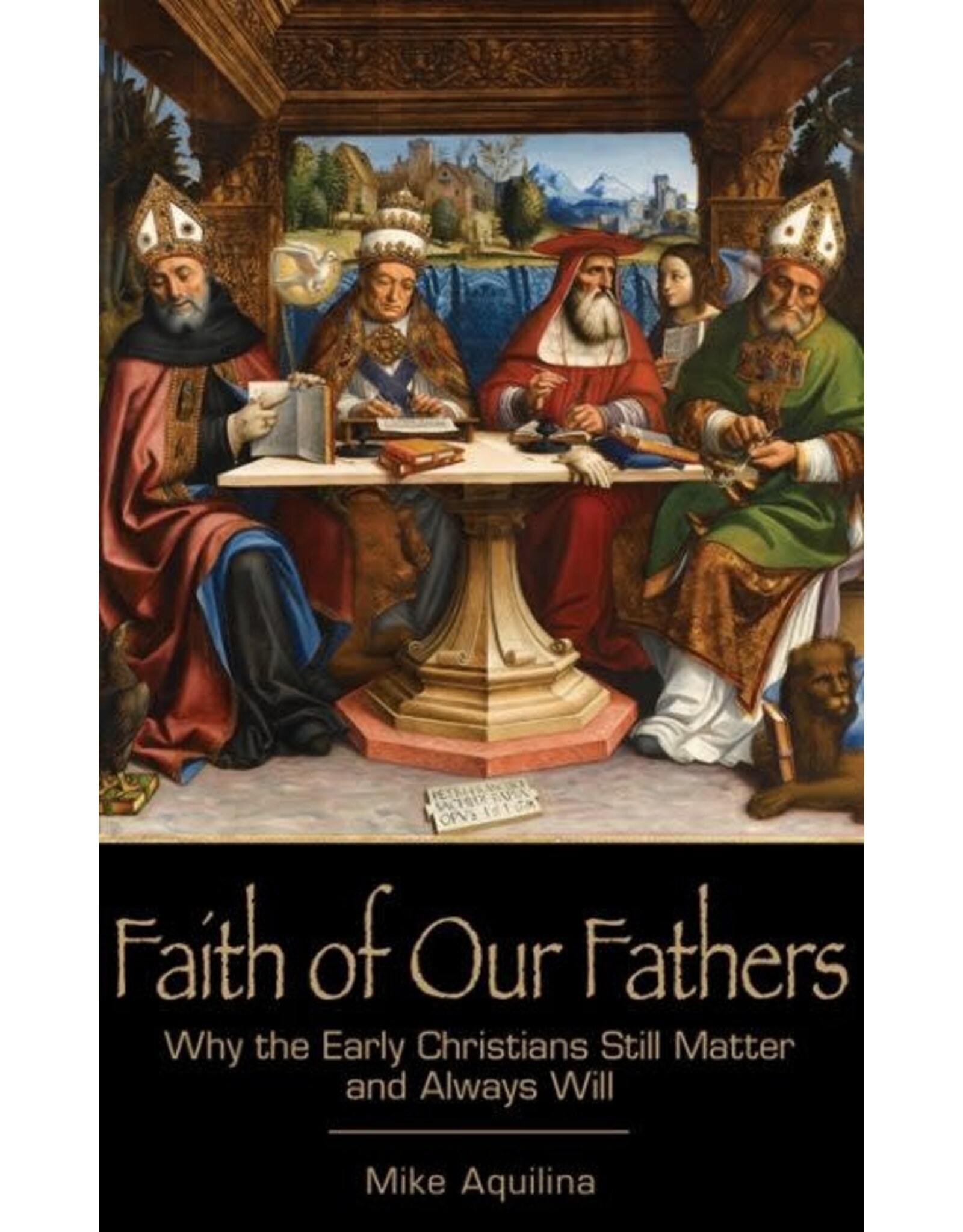 Emmaus Faith of Our Fathers: Why the Early Christians Still Matter & Always Will