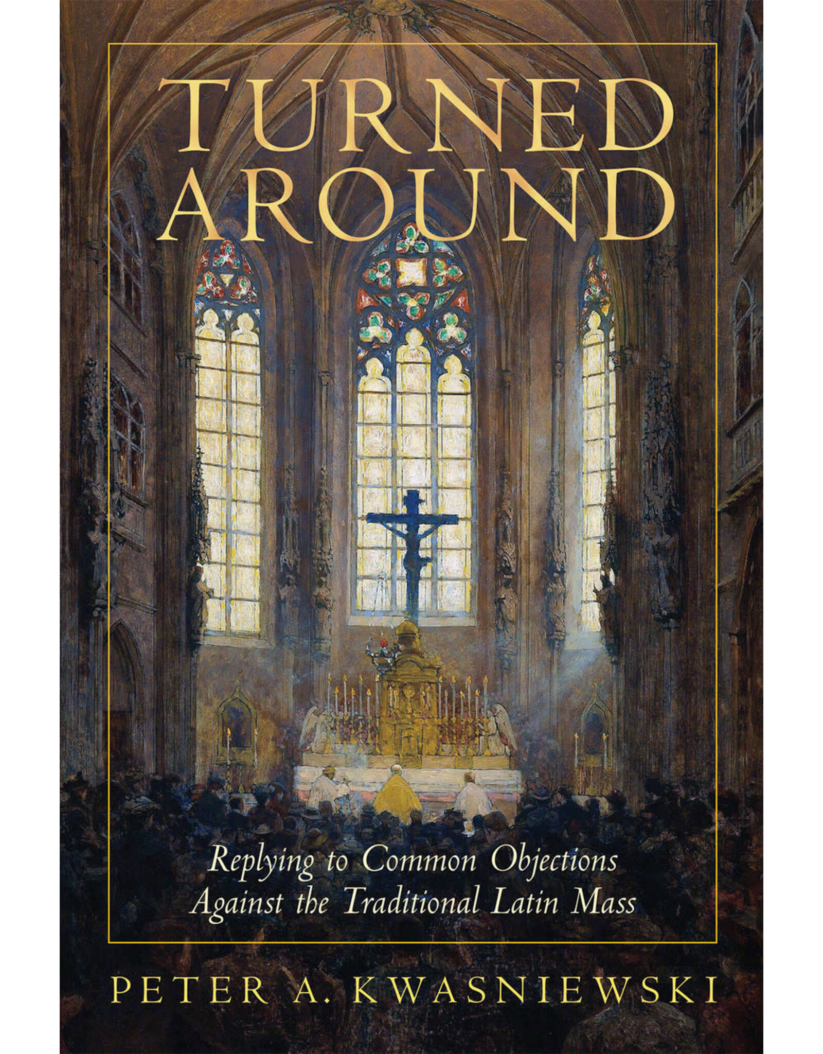 Tan Books (St. Benedict Press) Turned Around: Replying to Common Objections Against the Traditional Latin Mass