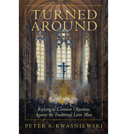 Tan Books (St. Benedict Press) Turned Around: Replying to Common Objections Against the Traditional Latin Mass