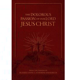 Tan Books (St. Benedict Press) Dolorous Passion of Our Lord Jesus Christ: From the Visions of Blessed Anne Catherine Emmerich