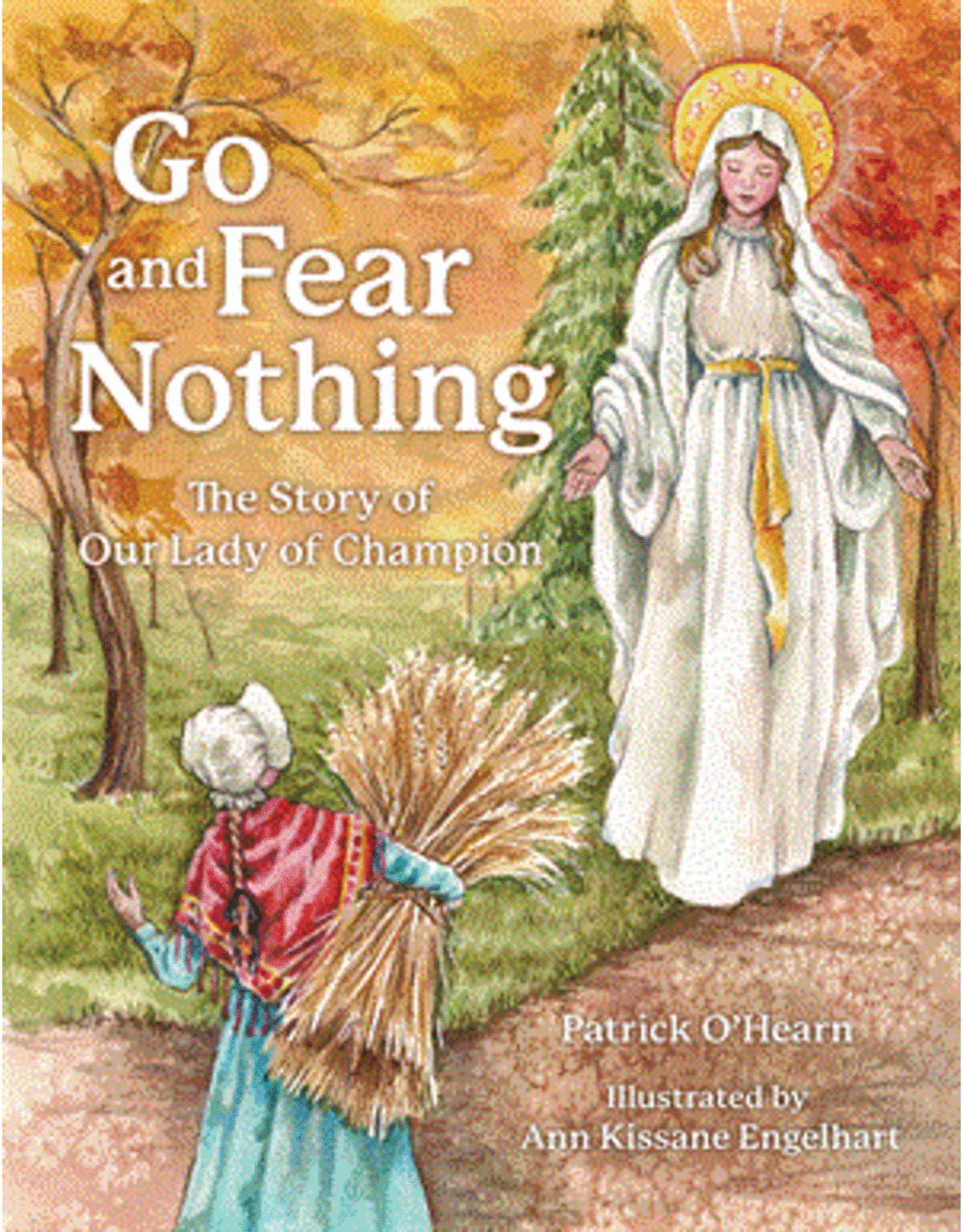 OSV (Our Sunday Visitor) Go and Fear Nothing:  The Story of Our Lady of Champion
