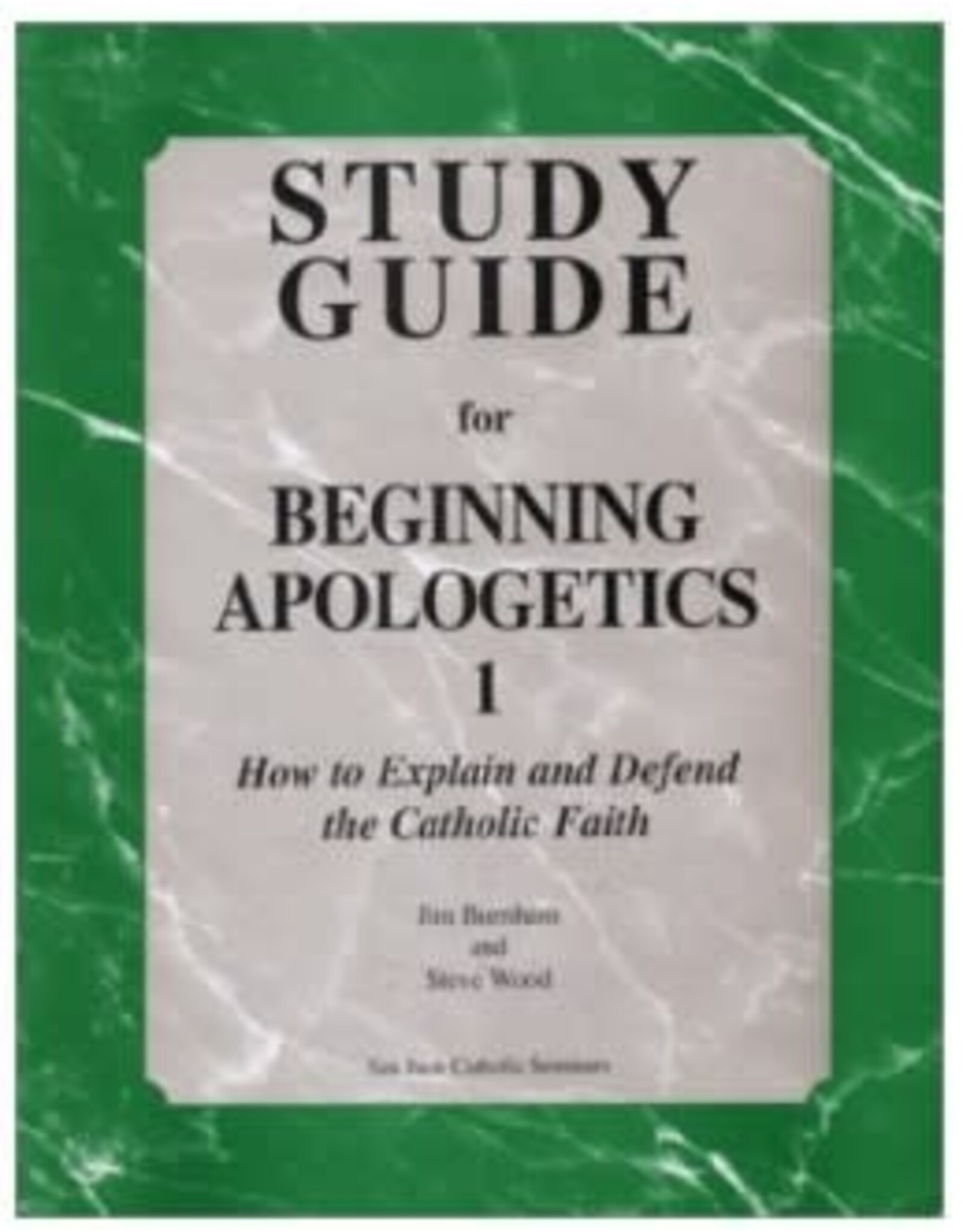 San Juan Catholic Seminars Beginning Apologetics 1: Study Guide