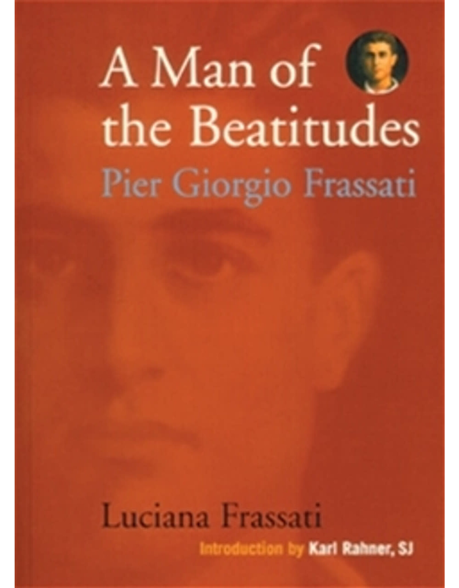 Ignatius Press Man of the Beatitudes: Pier Giorgio Frassati