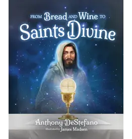 Sophia Institue Press From Bread & Wine to Saints Divine