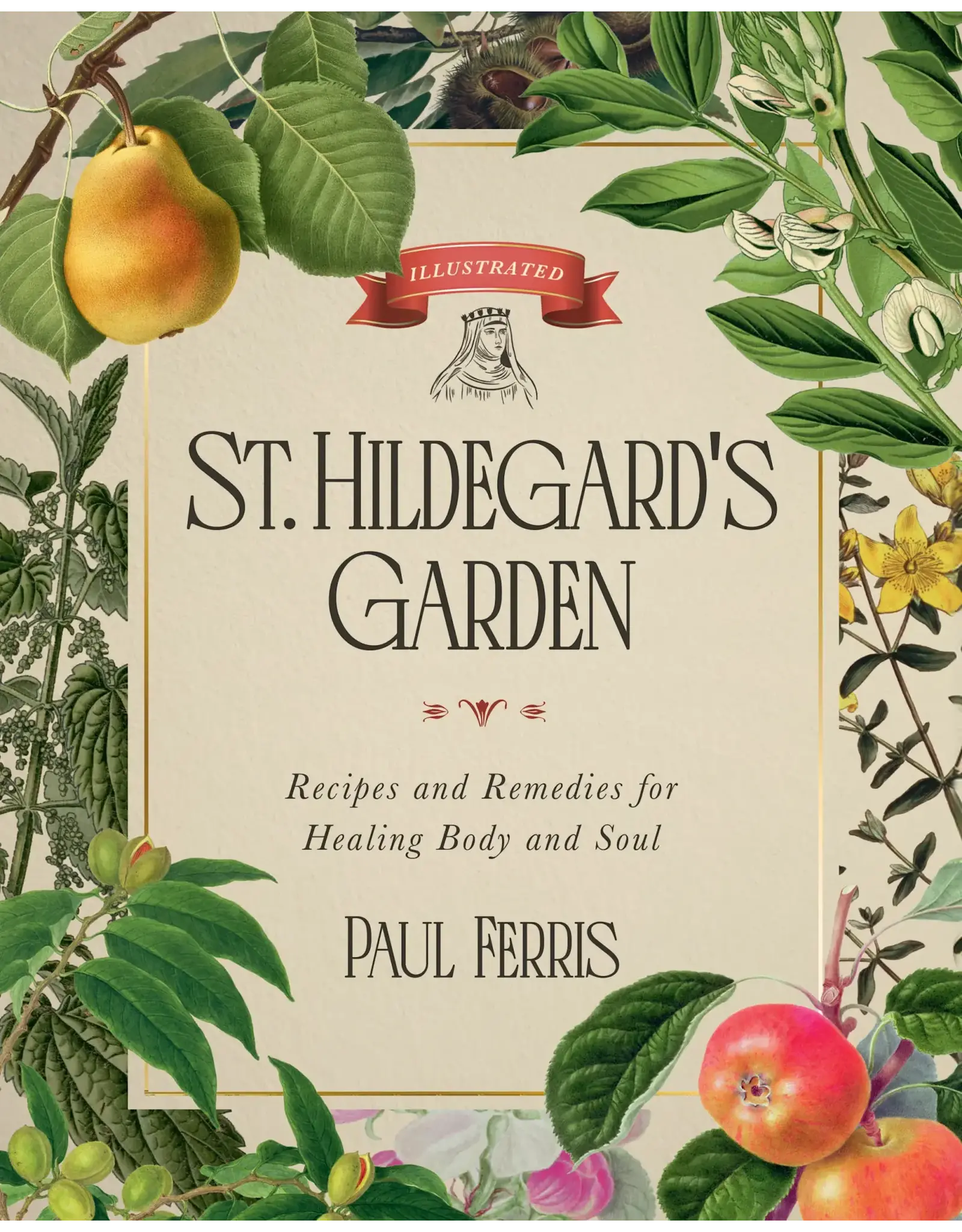 Sophia Institue Press St. Hildegard’s Garden Recipes and Remedies for Healing Body and Soul