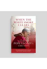 Ascension Press When the White Smoke Clears: A Guide to Pope Leo XIV's Early Days