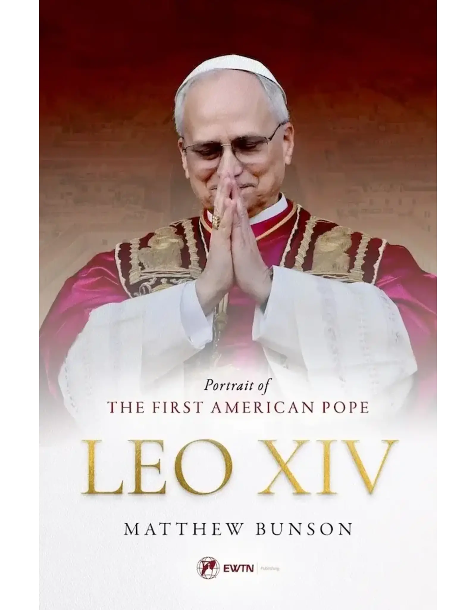 EWTN Publishing Leo XIV: Portrait of the First American Pope