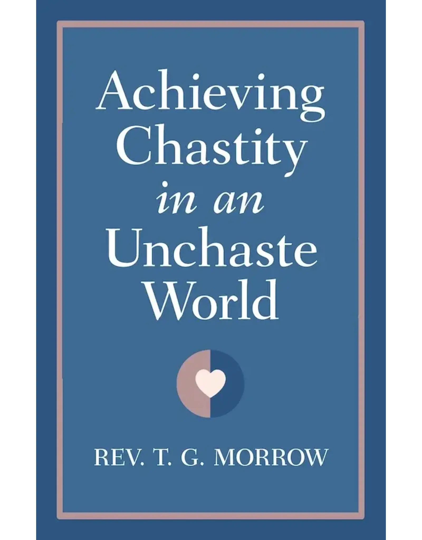 Sophia Institue Press Achieving Chastity in An Unchaste World