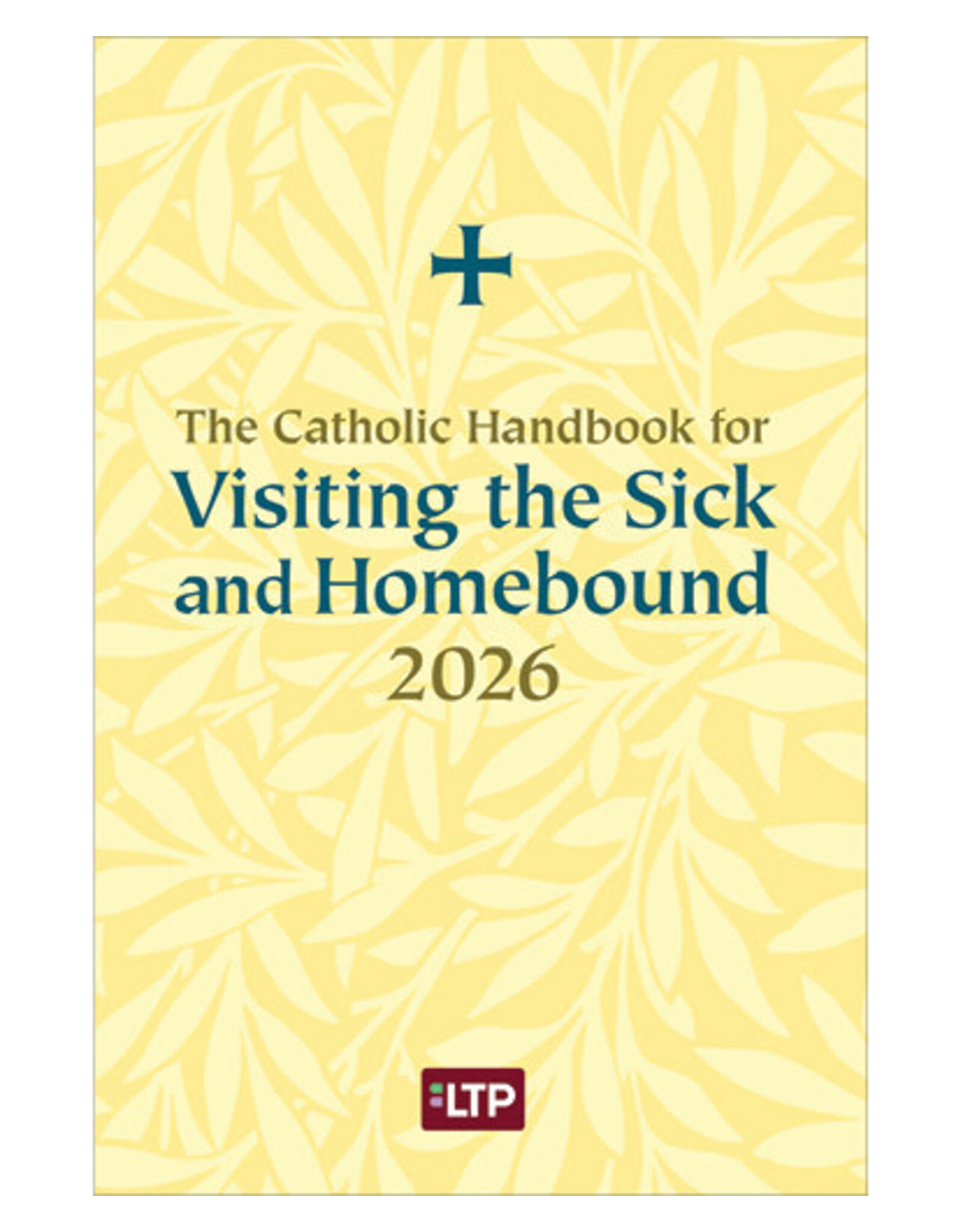 LTP (Liturgy Training Publications) 2026 Catholic Handbook for Visiting the Sick & Homebound