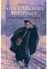 Ignatius Press Father Michael McGivney and the Knights of Columbus