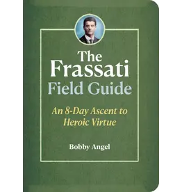 Ave Maria Frassati Field Guide: 8-Day Ascent to Heroic Virtue