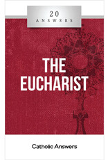 Catholic Answers 20 Answers: The Eucharist