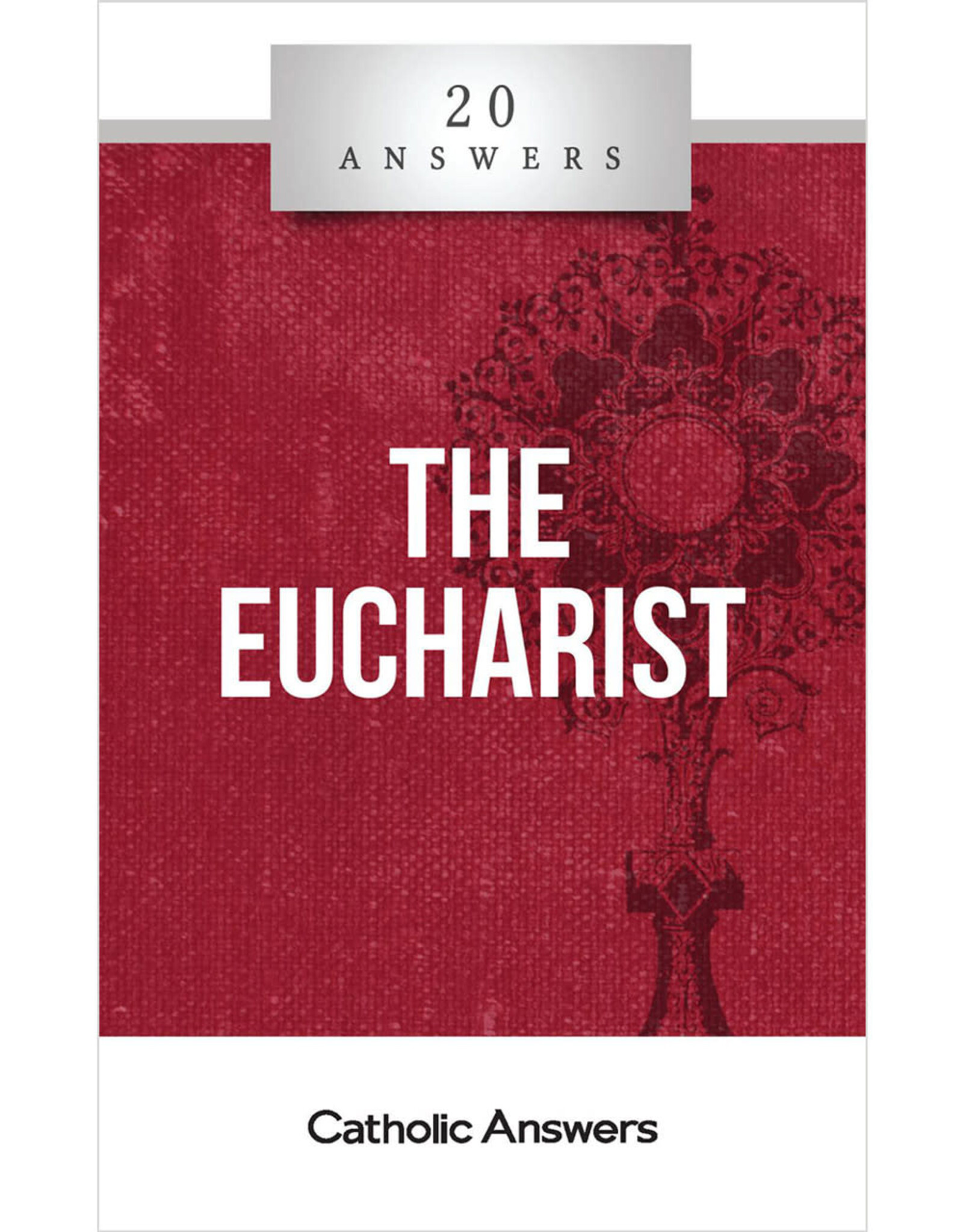Catholic Answers 20 Answers: The Eucharist