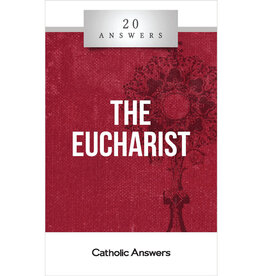 Catholic Answers 20 Answers: The Eucharist