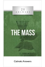 Catholic Answers 20 Answers: The Mass