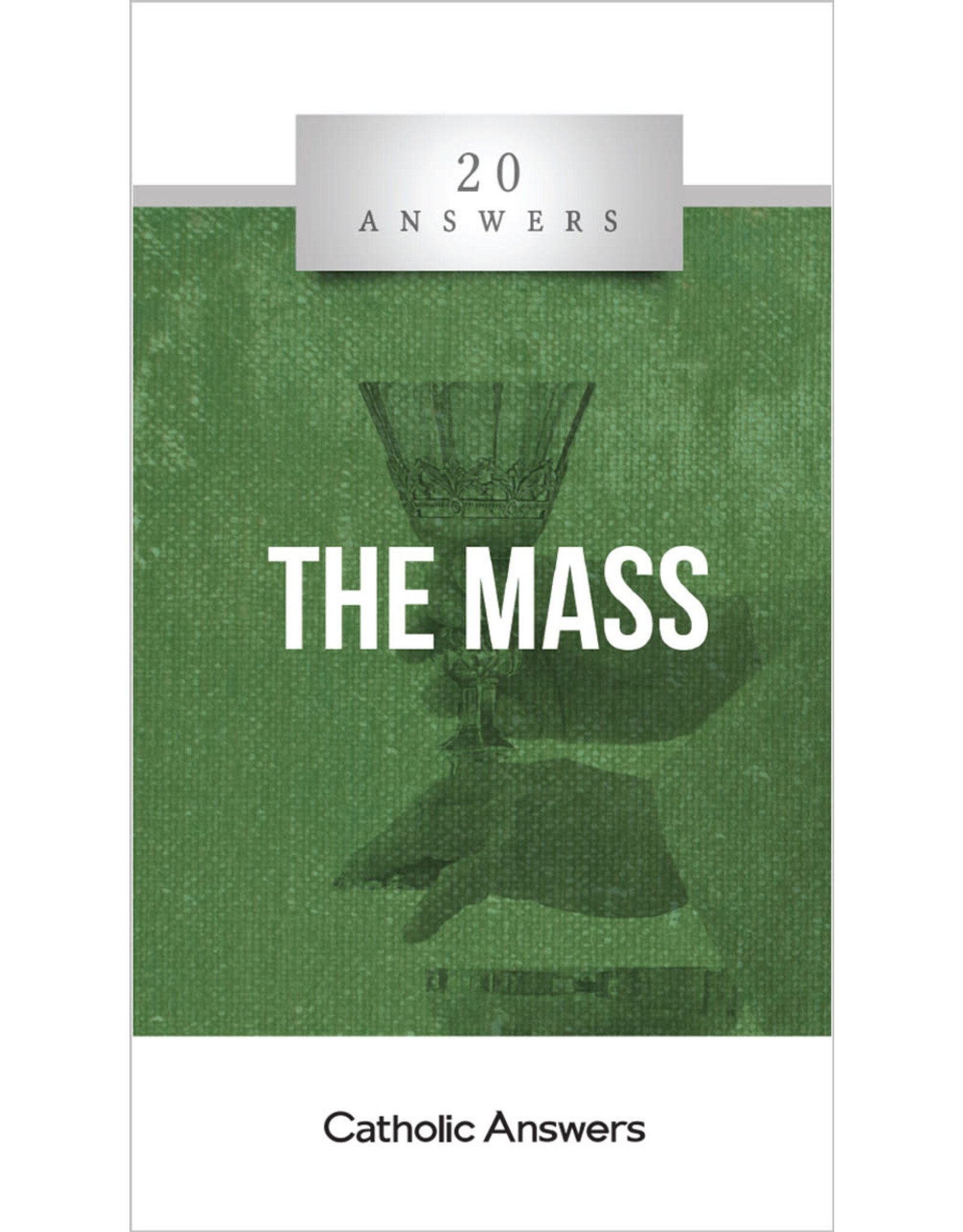 Catholic Answers 20 Answers: The Mass
