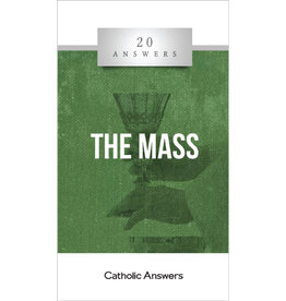 Catholic Answers 20 Answers: The Mass