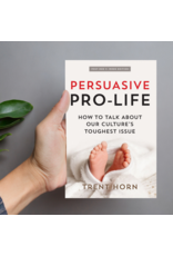 Catholic Answers Persuasive Pro-Life: How to Talk about Our Culture's Toughest Issue