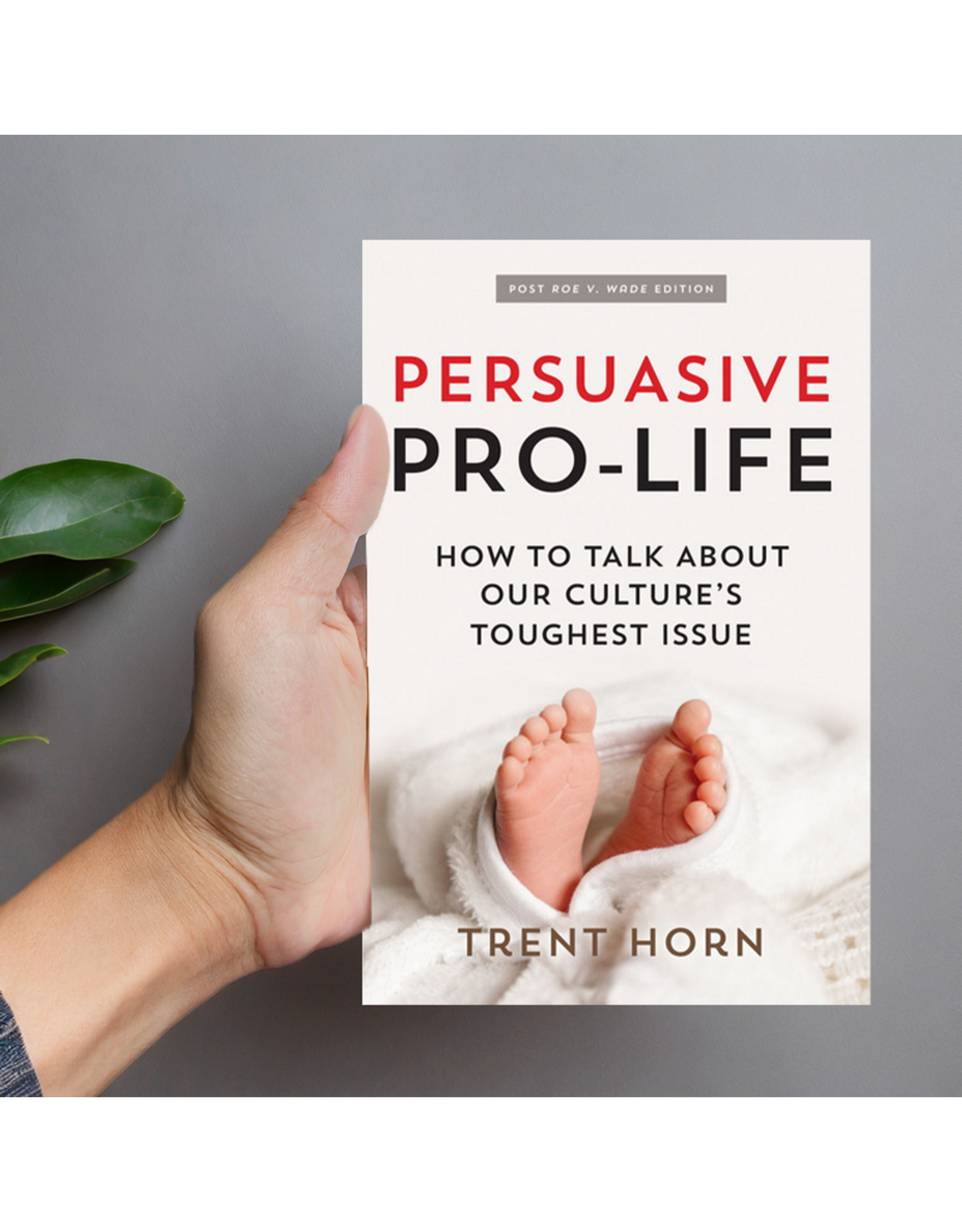 Catholic Answers Persuasive Pro-Life: How to Talk about Our Culture's Toughest Issue
