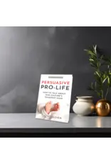 Catholic Answers Persuasive Pro-Life: How to Talk about Our Culture's Toughest Issue