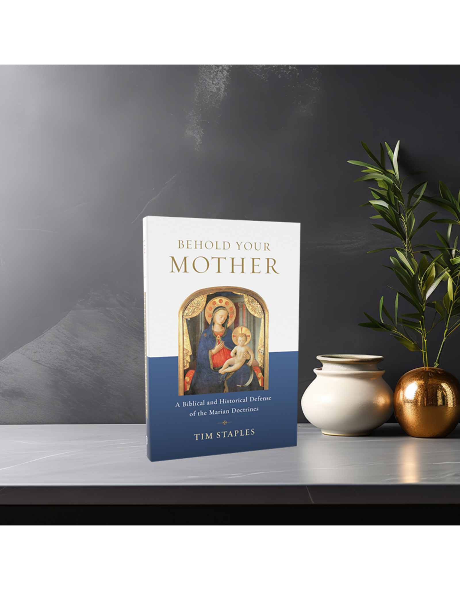 Catholic Answers Behold Your Mother: A Biblical & Historical Defense of the Marian Doctrines