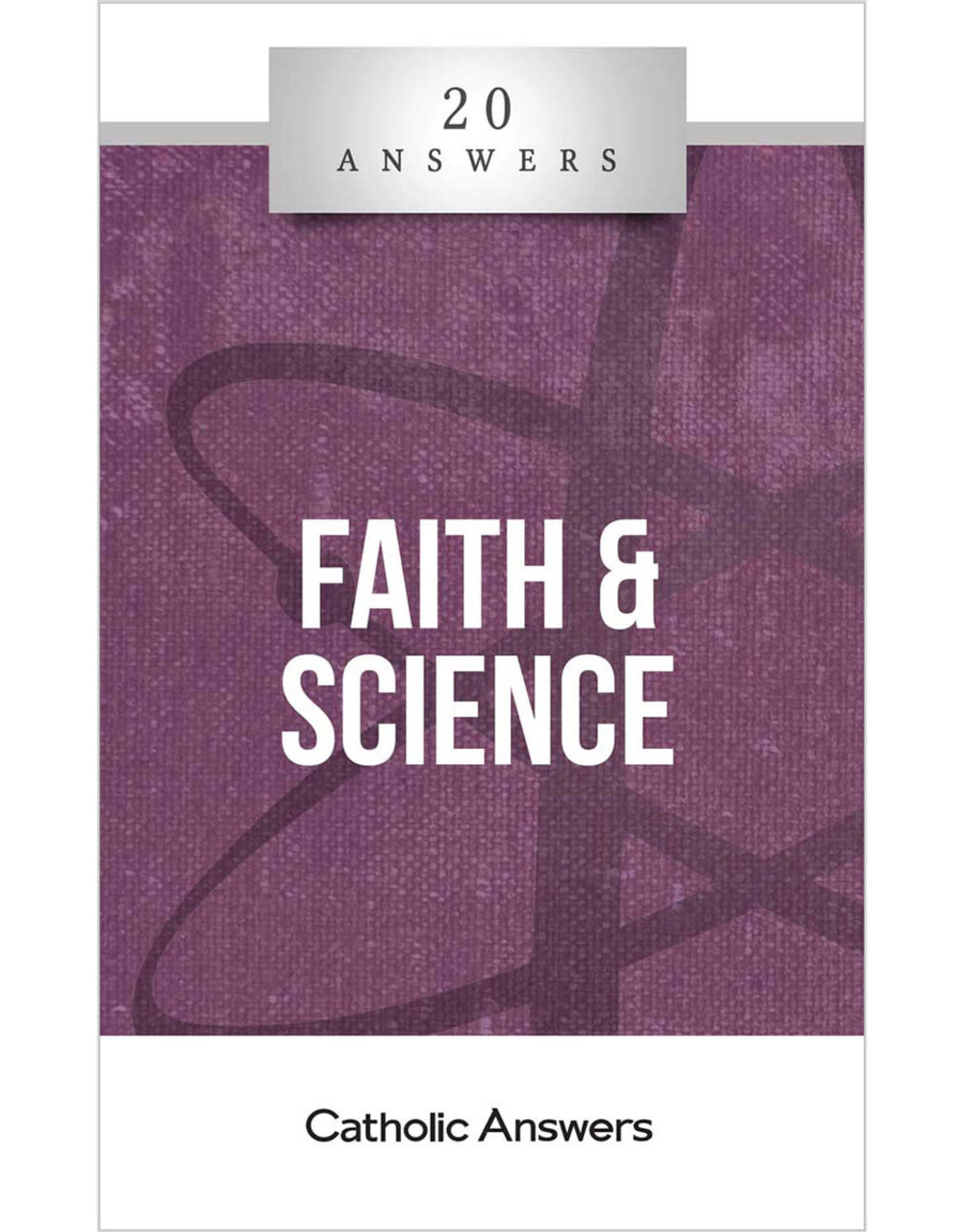 Catholic Answers 20 Answers: Faith And Science