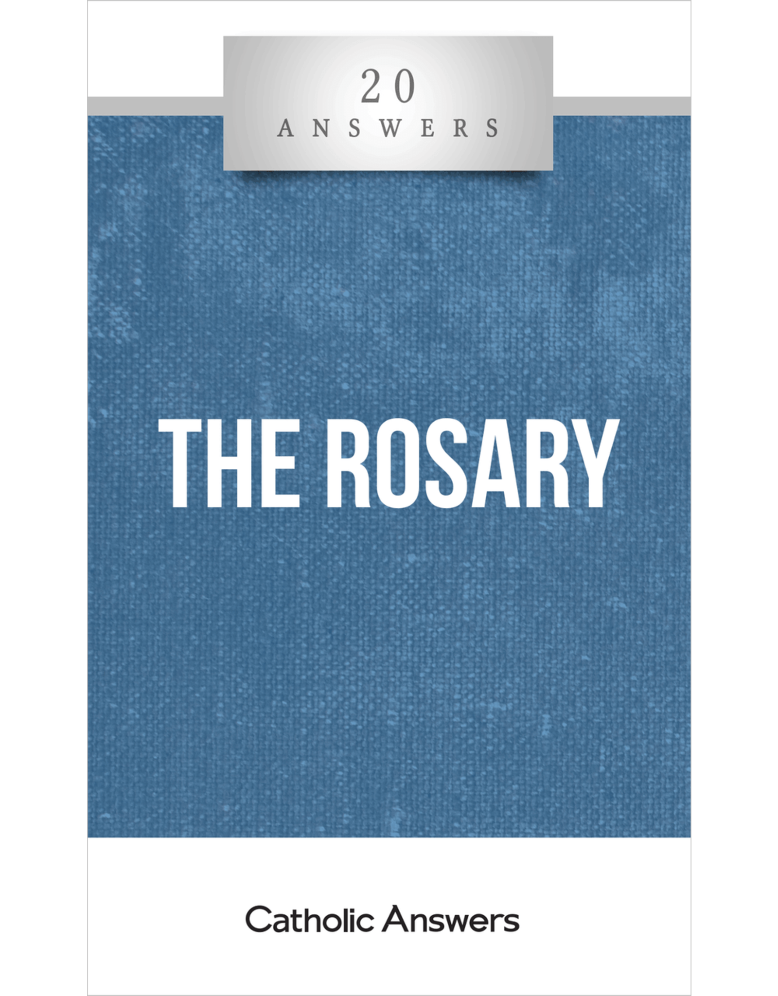 Catholic Answers 20 Answers: The Rosary