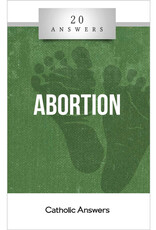 Catholic Answers 20 Answers: Abortion