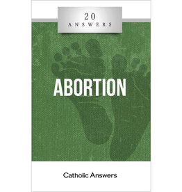 Catholic Answers 20 Answers: Abortion