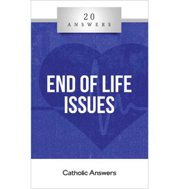 Catholic Answers 20 Answers: End of Life Issues