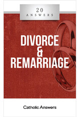 Catholic Answers 20 Answers: Divorce & Remarriage