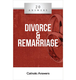 Catholic Answers 20 Answers: Divorce & Remarriage