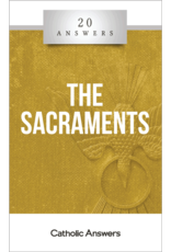 Catholic Answers 20 Answers: The Sacraments